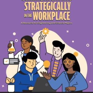Communicating Strategically in the Workplace: A Resource for Engineering and Science Majors